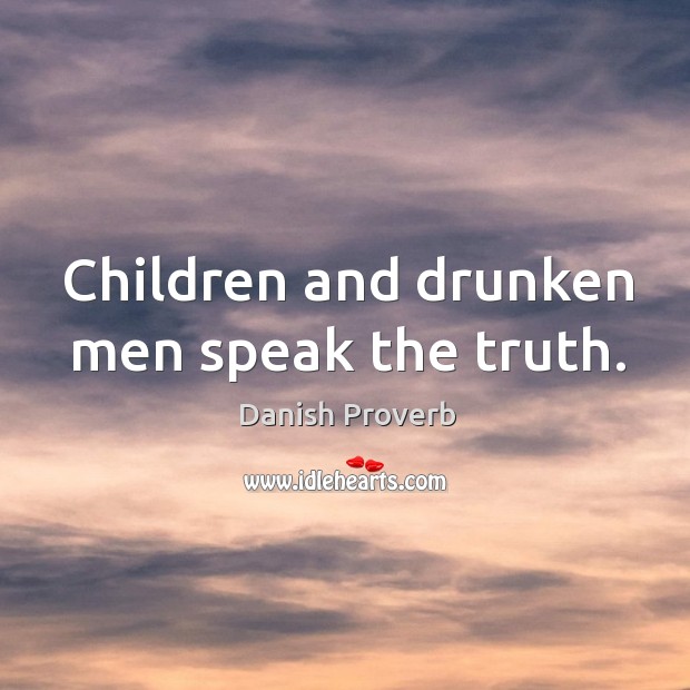 Children and drunken men speak the truth. Danish Proverbs Image