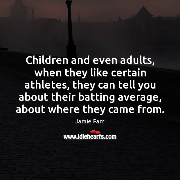 Children and even adults, when they like certain athletes, they can tell Jamie Farr Picture Quote
