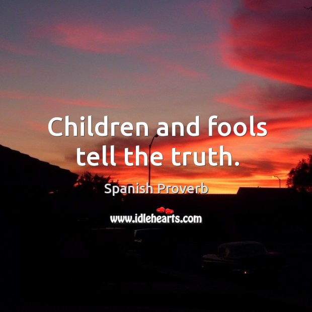 Children and fools tell the truth. Spanish Proverbs Image