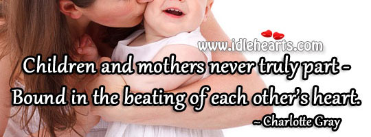 Children and mothers never truly part Charlotte Gray Picture Quote