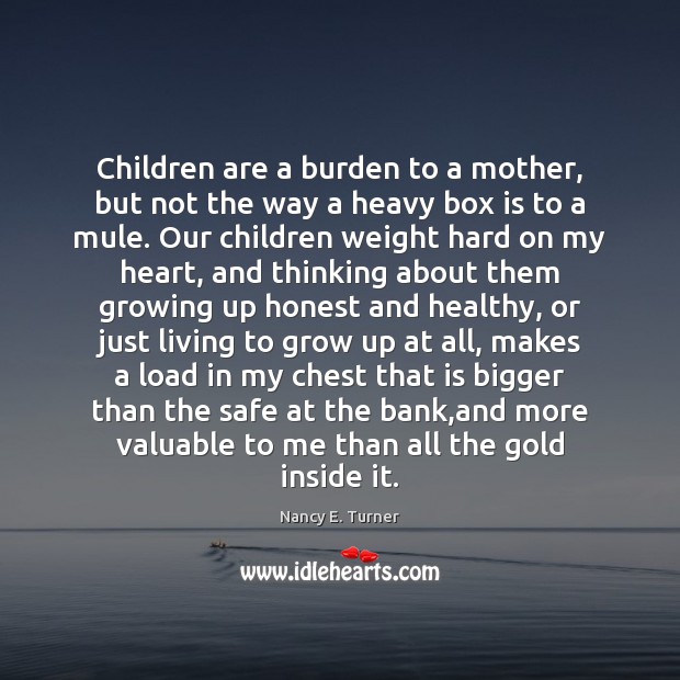 Children are a burden to a mother, but not the way a Children Quotes Image