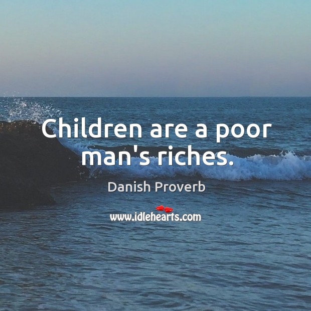 Children are a poor man’s riches. Image