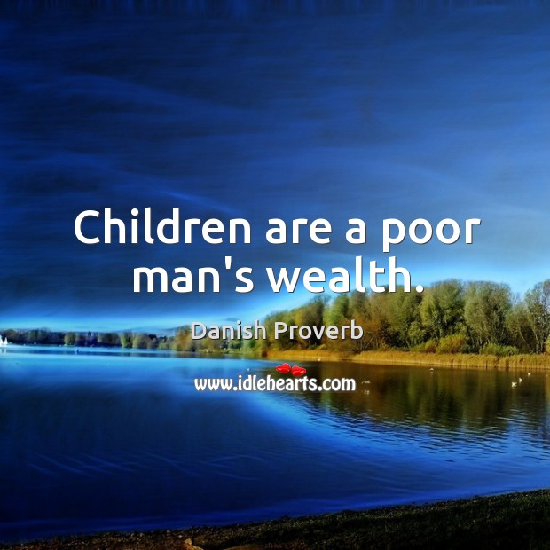 Children are a poor man’s wealth. Danish Proverbs Image