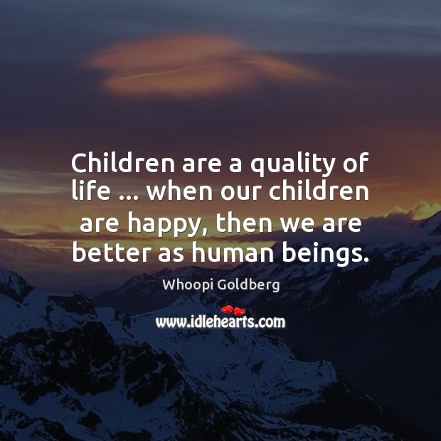 Children are a quality of life … when our children are happy, then Children Quotes Image