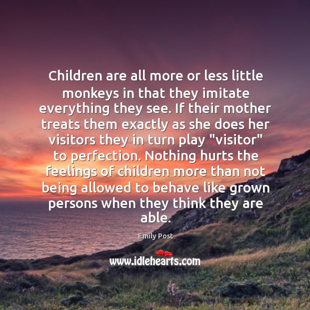 Children are all more or less little monkeys in that they imitate Emily Post Picture Quote