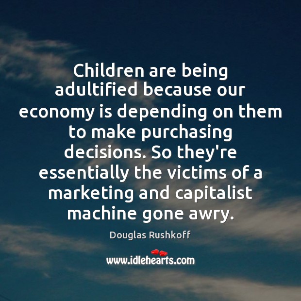 Children are being adultified because our economy is depending on them to 