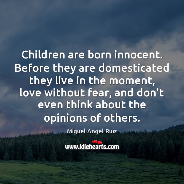 Children are born innocent. Before they are domesticated they live in the Children Quotes Image