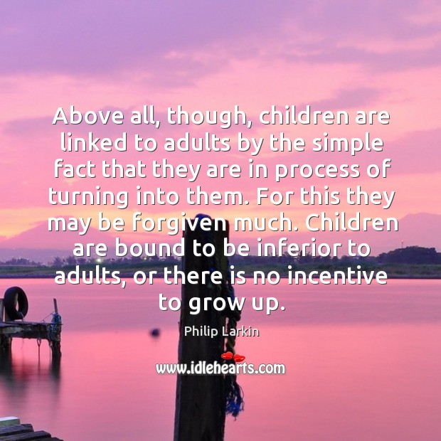 Children are bound to be inferior to adults, or there is no incentive to grow up. Image
