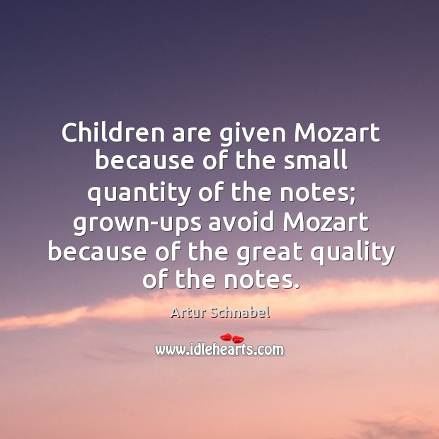 Children are given Mozart because of the small quantity of the notes; Image