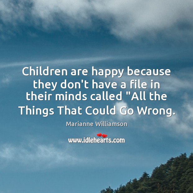 Children are happy because they don’t have a file in their minds Children Quotes Image