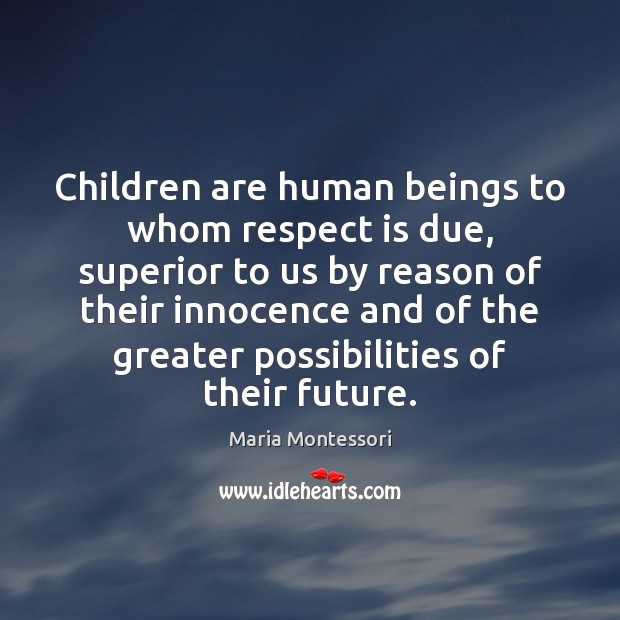 Children are human beings to whom respect is due, superior to us Children Quotes Image