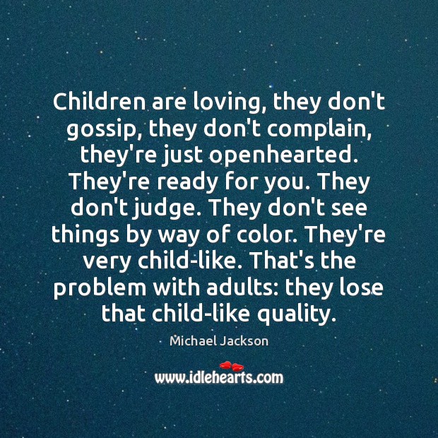 Children are loving, they don’t gossip, they don’t complain, they’re just openhearted. Don’t Judge Quotes Image