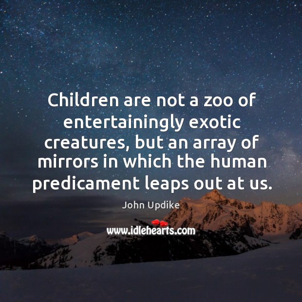 Children are not a zoo of entertainingly exotic creatures, but an array Image