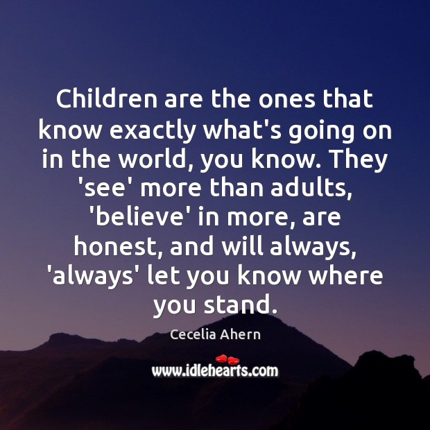 Children are the ones that know exactly what’s going on in the Cecelia Ahern Picture Quote