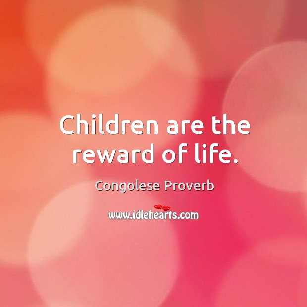Children are the reward of life. Congolese Proverbs Image