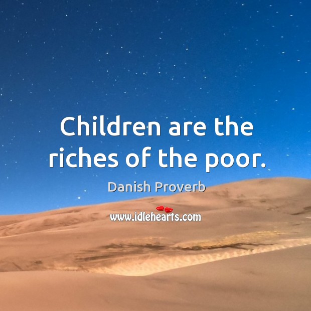 Children are the riches of the poor. Image