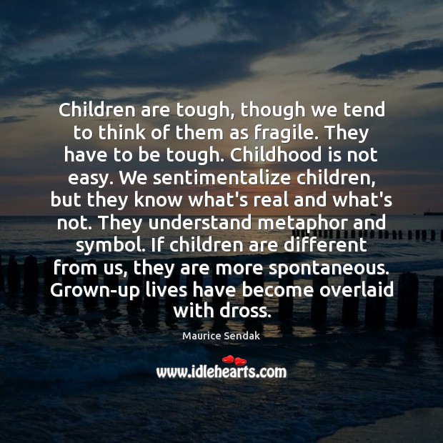 Children are tough, though we tend to think of them as fragile. Childhood Quotes Image