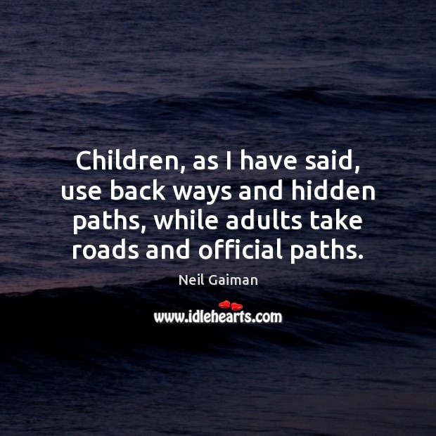 Children, as I have said, use back ways and hidden paths, while Hidden Quotes Image