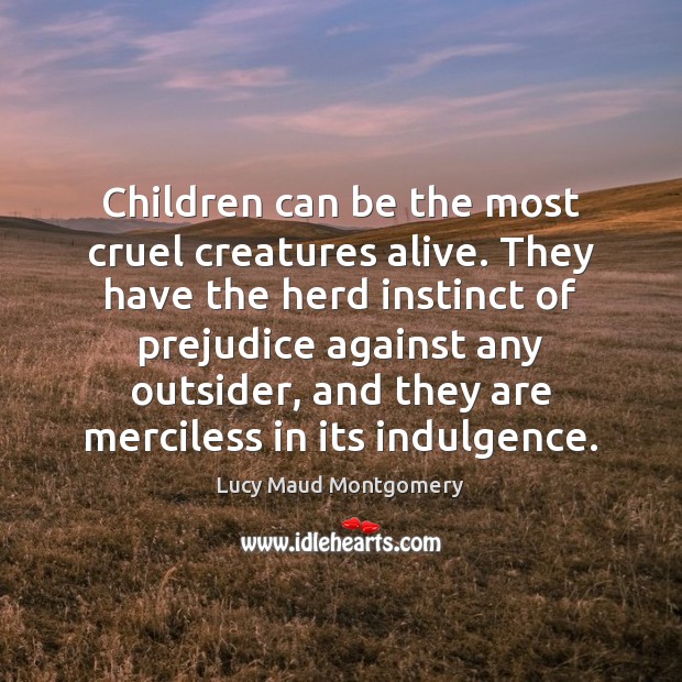 Children can be the most cruel creatures alive. They have the herd Image