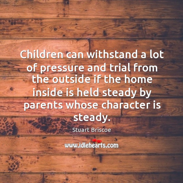 Children can withstand a lot of pressure and trial from the outside Character Quotes Image