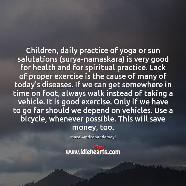 Children, daily practice of yoga or sun salutations (surya-namaskara) is very good Mata Amritanandamayi Picture Quote