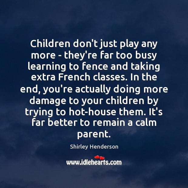 Children don’t just play any more – they’re far too busy learning Image