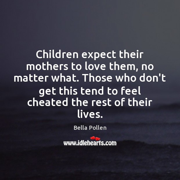 Children expect their mothers to love them, no matter what. Those who Image