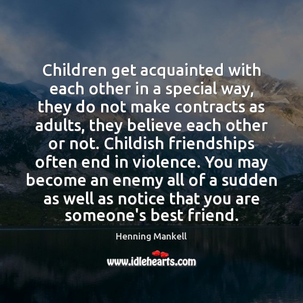 Children get acquainted with each other in a special way, they do Henning Mankell Picture Quote