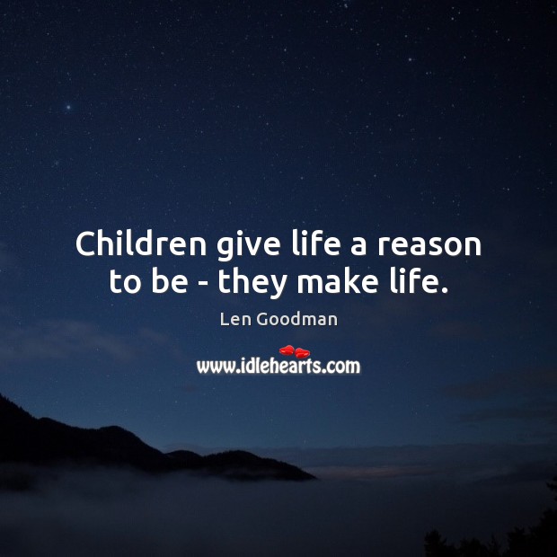 Children give life a reason to be – they make life. Image