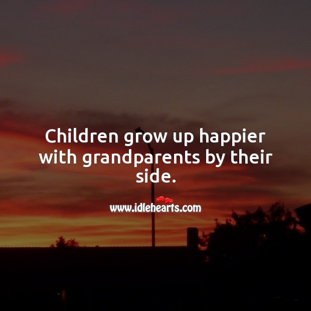 Children grow up happier with grandparents by their side. Children Quotes Image