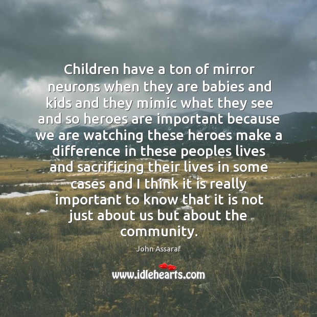 Children have a ton of mirror neurons when they are babies and John Assaraf Picture Quote