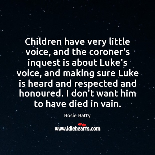 Children have very little voice, and the coroner’s inquest is about Luke’s Rosie Batty Picture Quote