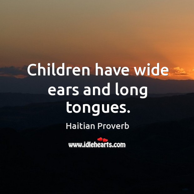Children have wide ears and long tongues. Haitian Proverbs Image