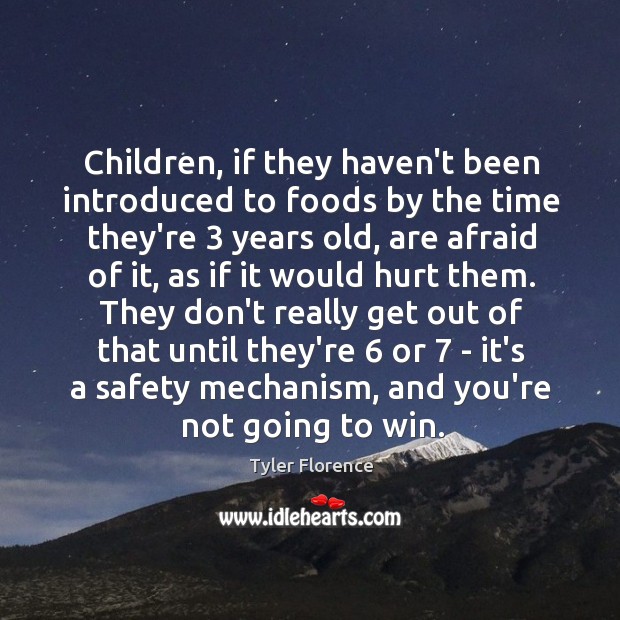 Children, if they haven’t been introduced to foods by the time they’re 3 Tyler Florence Picture Quote