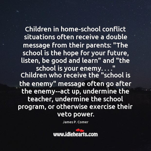 Children in home-school conflict situations often receive a double message from their James P. Comer Picture Quote