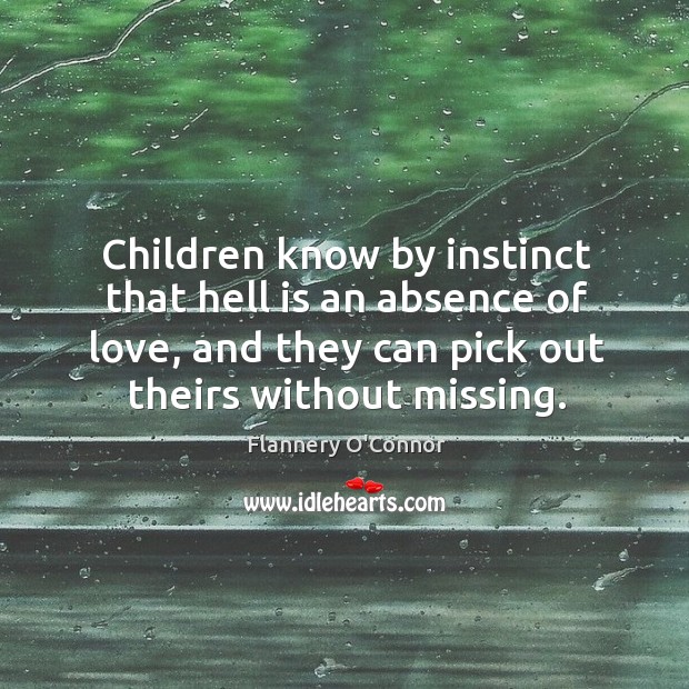 Children know by instinct that hell is an absence of love, and Image