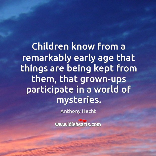 Children know from a remarkably early age that things are being kept from them Image