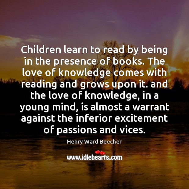 Children learn to read by being in the presence of books. The Image
