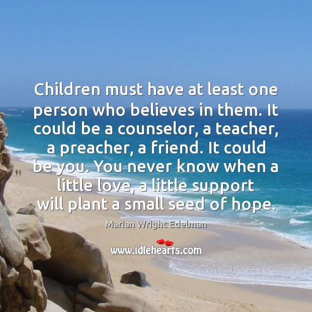 Children must have at least one person who believes in them. It Image