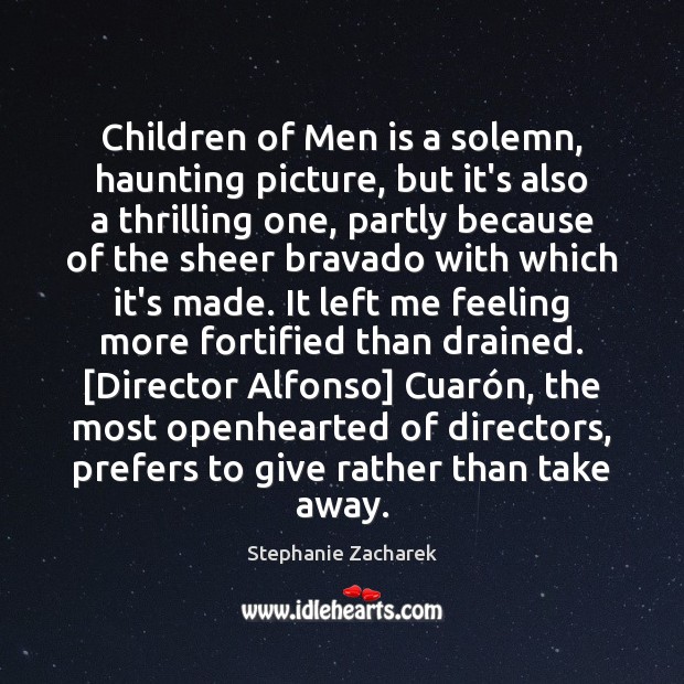 Children of Men is a solemn, haunting picture, but it’s also a Stephanie Zacharek Picture Quote