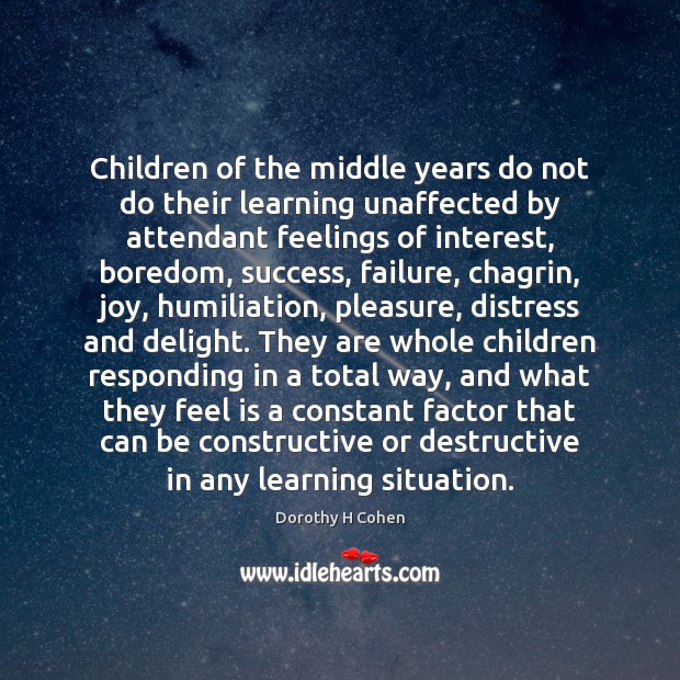Children of the middle years do not do their learning unaffected by Dorothy H Cohen Picture Quote