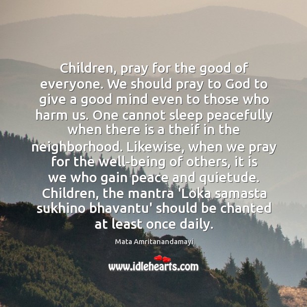 Children, pray for the good of everyone. We should pray to God Mata Amritanandamayi Picture Quote