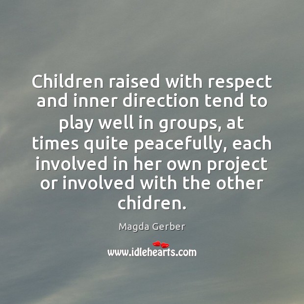 Children raised with respect and inner direction tend to play well in Magda Gerber Picture Quote