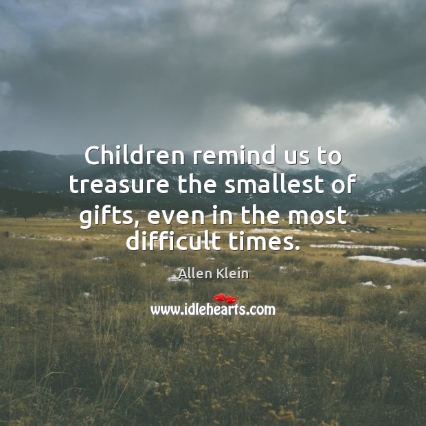 Children remind us to treasure the smallest of gifts, even in the most difficult times. Image