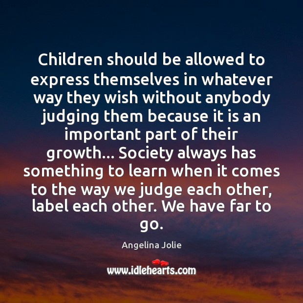 Children should be allowed to express themselves in whatever way they wish Angelina Jolie Picture Quote