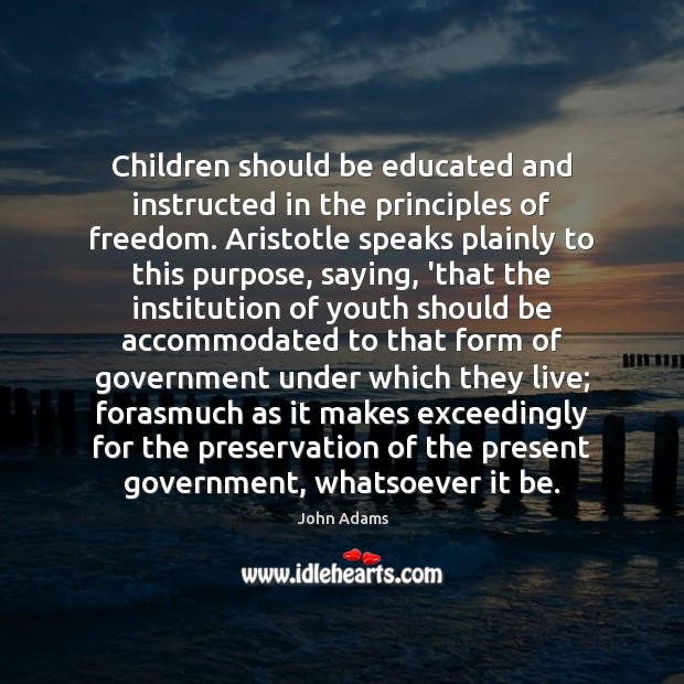 Children should be educated and instructed in the principles of freedom. Aristotle Image