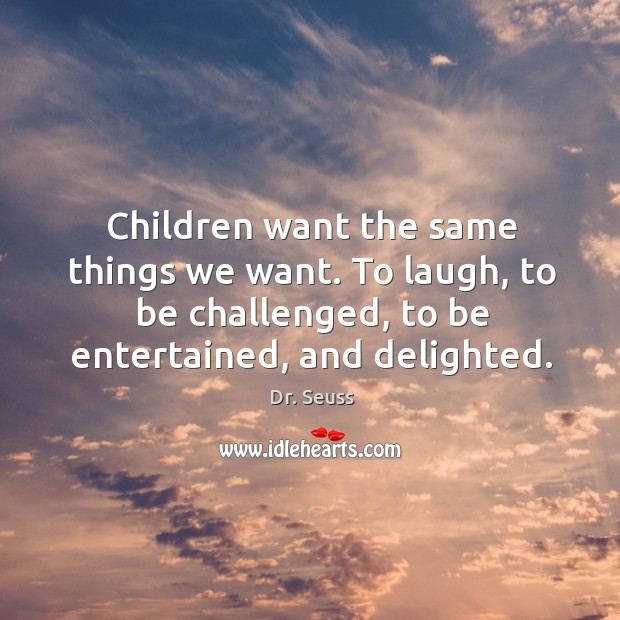 Children want the same things we want. To laugh, to be challenged, Image