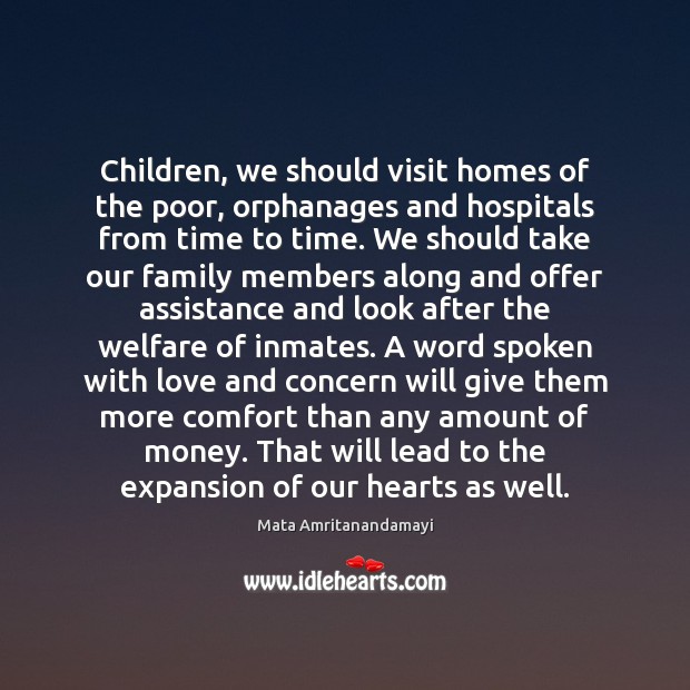 Children, we should visit homes of the poor, orphanages and hospitals from Mata Amritanandamayi Picture Quote