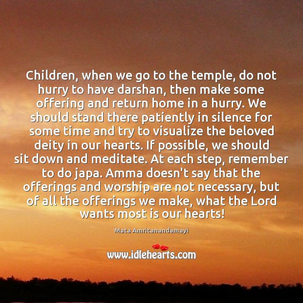 Children, when we go to the temple, do not hurry to have Image