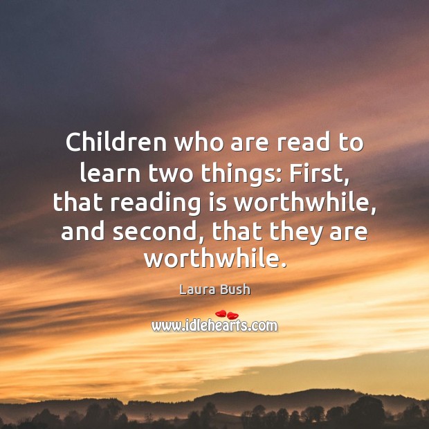 Children who are read to learn two things: First, that reading is Image